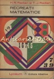 Recreatii Matematice - H.R. Radian, T.J. Radian, Albatros 1973, Matematica, Carte in Romana