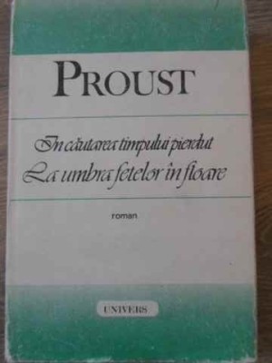 IN CAUTAREA TIMPULUI PIERDUT. LA UMBRA FETELOR IN FLOARE-MARCEL PROUST foto