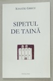 SIPETUL DE TAINA de IGNATIE GRECUL , VERSURI , 2004 , DEDICATIE *