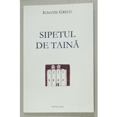SIPETUL DE TAINA de IGNATIE GRECUL , VERSURI , 2004 , DEDICATIE *