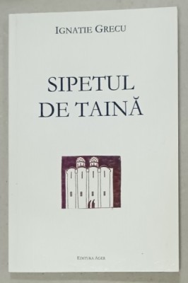 SIPETUL DE TAINA de IGNATIE GRECUL , VERSURI , 2004 , DEDICATIE * foto