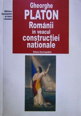 Gheorghe Platon - Romanii in veacul constructiei nationale (Romania sec. XIX) foto