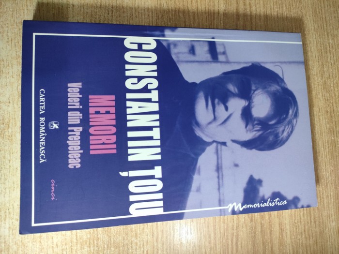 Constantin Toiu - Memorii. Vederi din Prepeleac - cinci - (Editura Cartea Romaneasca, 2010)
