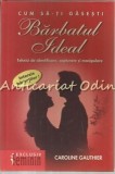 Cumpara ieftin Cum Sa-ti Gasesti Barbatul Ideal - Caroline Gauthier, Psihologie, Pro-Editura, Bucuresti, 2003, 142 Pagini, ISBN 973-85040-1-5