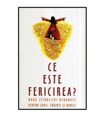 - Ce este fericirea ? - Noua istorisiri minunate pentru copii, foto