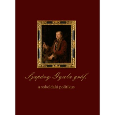 Szap&amp;aacute;ry Gyula gr&amp;oacute;f, a sokoldal&amp;uacute; politikus foto