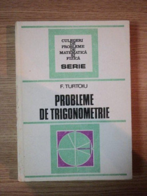 PROBLEME DE TRIGONOMETRIE de F. TURTOIU , Bucuresti 1986 foto