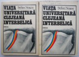 Viata Universitara Clujeana Interbelica - Stelian Neagoe (2 Vol.) - Carti Istorie