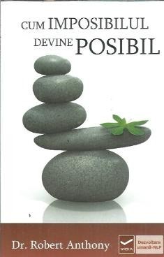 Cum imposibilul devine posibil - Robert Anthony foto