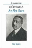 Az &eacute;let &aacute;lom. In memoriam Kr&uacute;dy Gyula - F&aacute;bri Anna