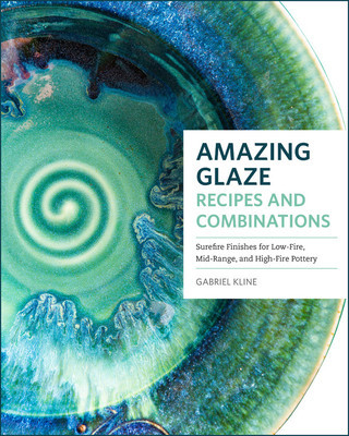 Amazing Glaze Recipes and Combinations: 200+ Surefire Finishes for Low-Fire, Mid-Range, and High-Fire Pottery foto