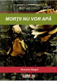 Cumpara ieftin Mortii nu vor apa/Roxana Negut, lumen