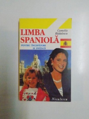 LIMBA SPANIOLA PENTRU INCEPATORI SI INITIATI de CAMELIA RADULESCU , 1995 foto