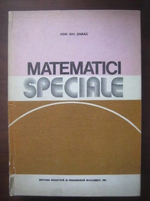 I. Gh. Sabac - Matematici speciale ( vol. 1 ) foto