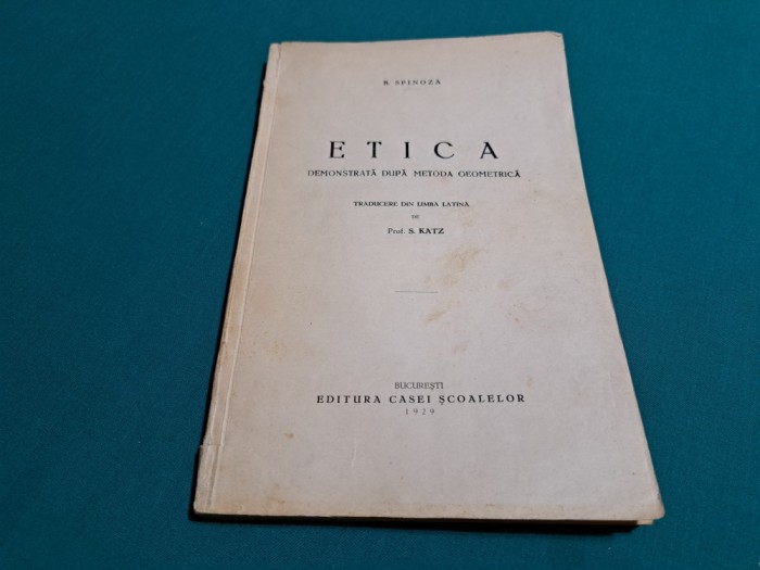 ETICA DEMONSTRATĂ DUPĂ METODA GEOMETRICĂ / B. SPINOZA / 1929 * A