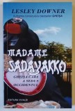 MADAME SADAYAKKO , GHEISA CARE A SEDUS OCCIDENTUL de LESLEY DOWNER , 2013