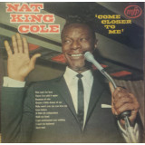 VINIL Nat King Cole &ndash; Come Closer To Me (VG+)