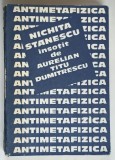 ANTIMETAFIZICA , NICHITA STANESCU INSOTIT DE AURELIAN DUMITRESCU , 1985 *DEDICATIA CELLEI SERGHI