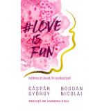 Love is fun. Iubirea si sexul, in acelasi pat - Gaspar Gyorgy, Bogdan Nicolai
