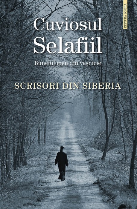 Scrisori Din Siberia, Parintele Selafiil - Editura Sophia