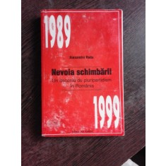 NEVOIA SCHIMBARII, UN DECENIU DE PLURIPARTIDISM IN ROMANIA 1989-1999 - ALEXANDRU RADU