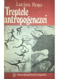 Lucian Rosu - Treptele antropogenezei (1987) - Editura Stiintifica si Enciclopedica - Istorie