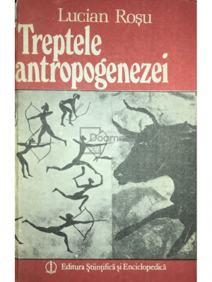 Lucian Roșu - Treptele antropogenezei (editia 1987) foto