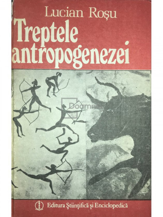 Lucian Roșu - Treptele antropogenezei (editia 1987)