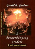 A boszork&aacute;nys&aacute;g eredete - A mai boszork&aacute;nyok - Gerald B. Gardner