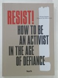 RESIST , HOW TO BE AN ACTIVIST IN THE AGE OF DEFIANCE by MICHAEL SEGALOV , 2018 * TEXT IN LIMBA ENGLEZA , * BOGAT ILUSTRATA