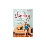 Adulting: How to Become a Grown-Up in 535 Easy(ish) Steps