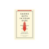 Smoke Gets in Your Eyes: And Other Lessons from the Crematory