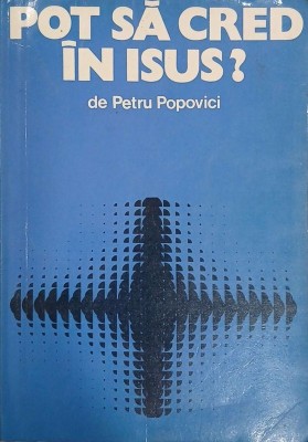 Pot sa cred in Isus? - Petru Popovici foto