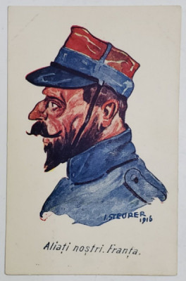 &amp;#039;&amp;#039; ALIATII NOSTRI . FRANTA &amp;#039;&amp;#039; (PROFILUL UNUI SOLDAT FRANCEZ ) DESEN de I. STEURER , CARTE POSTALA ILUSTRATA , 1916 foto