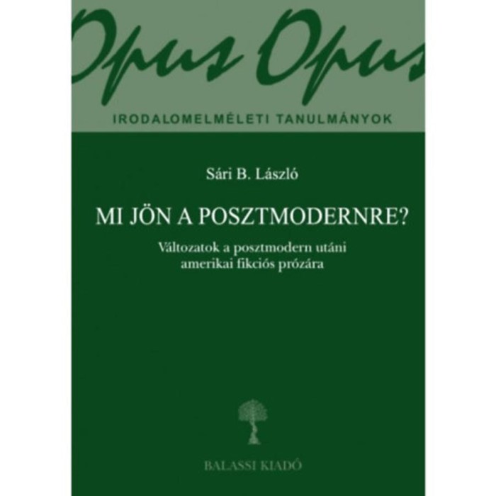 Mi j&ouml;n a posztmodernre? - V&aacute;ltozatok a posztmodern ut&aacute;ni amerikai fikci&oacute;s pr&oacute;z&aacute;ra - S&aacute;ri B. L&aacute;szl&oacute;