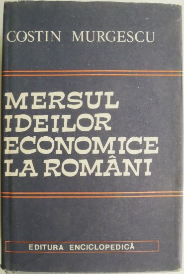 Mersul ideilor economice la romani (2 volume) &ndash; Costin Murgescu