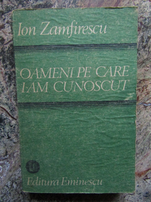Ion Zamfirescu - Oameni Pe Care I-am Cunoscut
