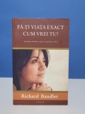 Fa-ti viata exact cum vrei tu de Richard Bandler