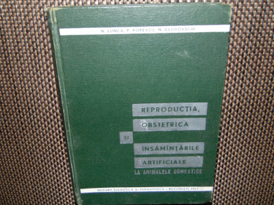 REPRODUCTIA,OBSTRETICA SI INSAMANTARILE ARTIFICIALE -N.LUNCA ANUL 1967 foto