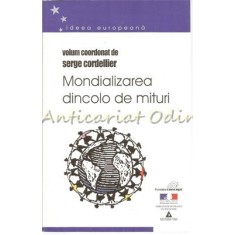 Mondializarea Dincolo De Mituri - Serge Cordellier