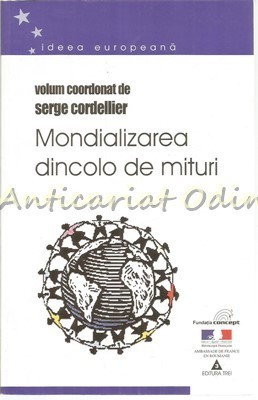 Mondializarea Dincolo De Mituri - Serge Cordellier foto