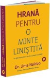 Hrana pentru o minte linistita. Un ghid revolutionar pentru controlul anxietatii - Uma Naidoo