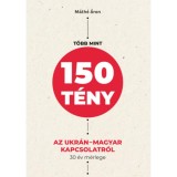 T&ouml;bb mint 150 t&eacute;ny az ukr&aacute;n-magyar kapcsolatr&oacute;l - 30 &eacute;v m&eacute;rlege - M&aacute;th&eacute; &Aacute;ron