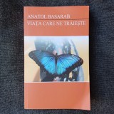 ANATOL BASARAB-VIATA CARE NE TRAIESTE-2017 x1.