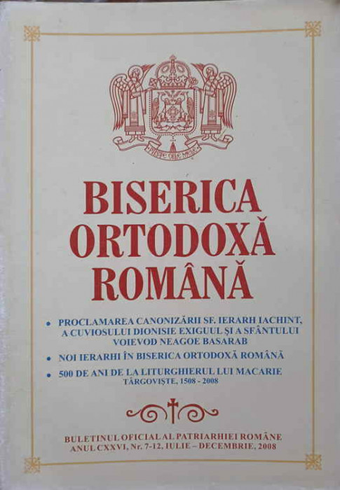 BISERICA ORTODOXA ROMANA. BULETIN OFICIAL AL PATRIARHIEI ROMANE, ANUL CXXVI, NR.7-12, IULIE-DECEMBRIE 2008-COLEC