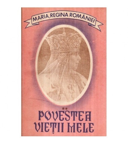 Maria, Regina Romaniei - Povestea vietii mele vol. II - 122548