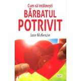 Cum sa intalnesti barbatul potrivit - Jane McKenzie