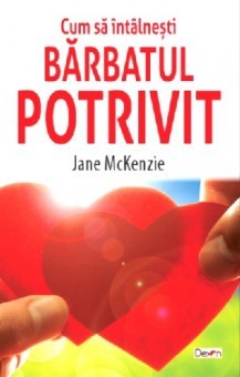 Cum sa intalnesti barbatul potrivit - Jane McKenzie foto