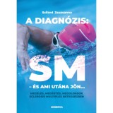 A diagn&oacute;zis: SM - &eacute;s ami ut&aacute;na j&ouml;n... - Meg&eacute;l&eacute;s, meg&eacute;rt&eacute;s, megold&aacute;sok sclerosis multiplex betegs&eacute;gben - Szil&aacute;rd Zsuzsanna