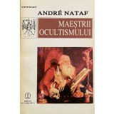 MAESTRII OCULTISMULUI de ANDRE NATAF , Bucuresti 1995